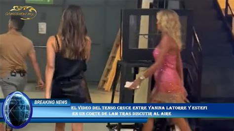 El Video Del Tenso Cruce Entre Yanina Latorre Y Estefi En Un Corte De