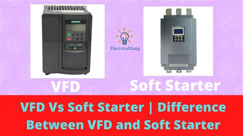 Vfd Vs Soft Starter Difference Between Vfd And Soft Starter