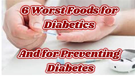 6 Worst Foods For Diabetics And For Preventing Diabetes Health And Fitness Good Youtube