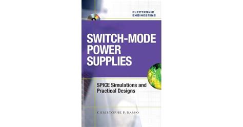 Switch Mode Power Supplies Spice Simulations And Practical Designs By Christophe P Basso