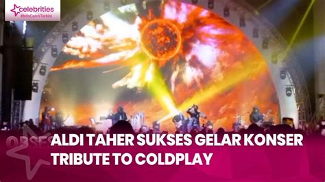 Aldi Taher Sukses Gelar Konser Tribute To Coldplay Dihadiri Artis