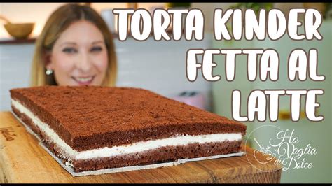 TORTA KINDER FETTA AL LATTE Fatta In Casa Ricetta Ho Voglia Di Dolce