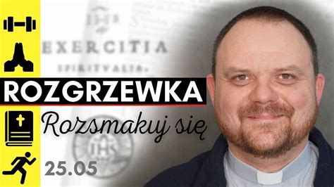 Rozsmakuj Si Wiczenia Duchowe Rozgrzewka O Jacek Olczyk Sj