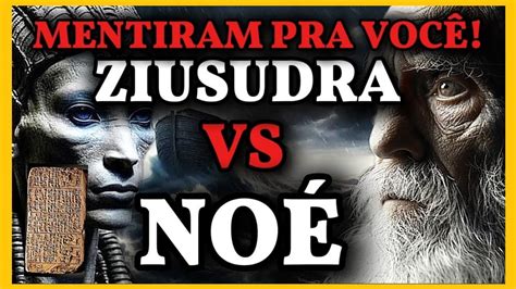 Anunnaki Mentiram Pra Voc Ziusudra Vs No A Verdadeira Hist Ria