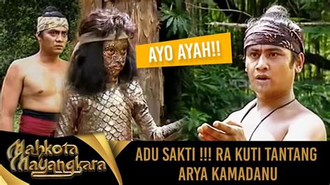 adu sakti ra kuti tantang arya kamadanu mahkota mayangkara youtube