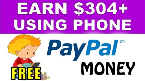 Earn 304 00 PayPal Money Using YOUR Phone For FREE Make Money