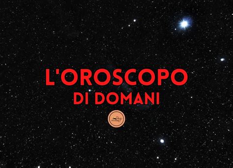 Oroscopo Di Domani 17 Ottobre 2024 Previsioni Per Tutti I Segni