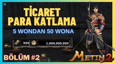 METİN2 TİCARET PARAYI İKİYE KATLADIK 5 WONDAN 50 WONA GİDEN YOL