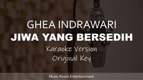 Jiwa Yang Bersedih GHEA INDRAWARI Original Key Karaoke Version