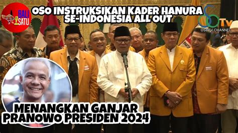 Hanura Dukung Ganjar Pranowo Presiden Oso Instruksikan Kader