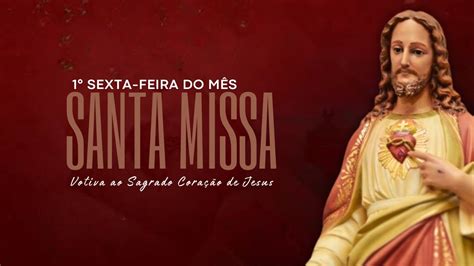 Sexta Feira Do M S Missa Votiva Ao Sagrado Cora O De Jesus