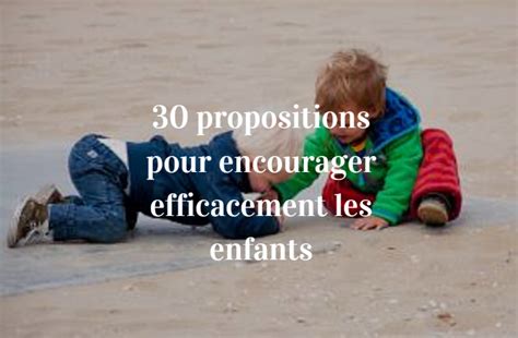 30 Propositions Pour Encourager Les Enfants Efficacement