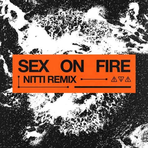Stream Sex On Fire NITTI Extended Remix By Nitti Listen Online For