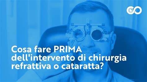 Cosa Fare Prima Dell Intervento Di Chirurgia Refrattiva O Cataratta