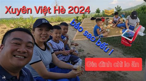 Xuyên Việt Hè 2024 ngày 1 2 Đuối Sức Dừng Chân Nấu Ăn ngay Dòng Sông