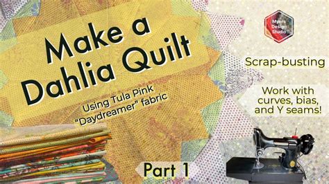 The Amazing Dahlia Quilt The Ultimate Scrap Busting Quilt