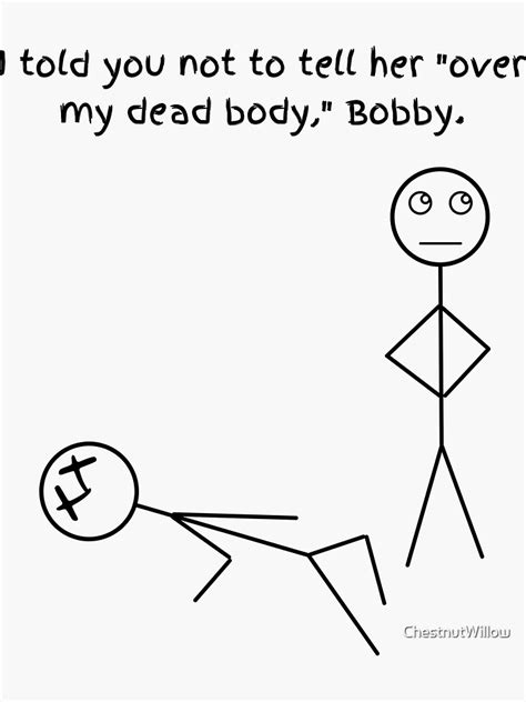 Bobby And Friends Over My Dead Body Sticker By Chestnutwillow Redbubble