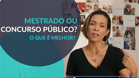 Mestrado Ou Concurso Público O Que Fazer Youtube