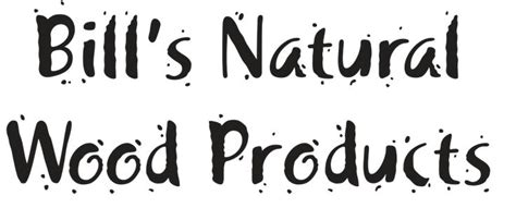 The Words Bill S Natural Wood Products Written In Black Ink On A White Background