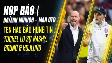 HỌP BÁO BAYERN MUNICH MAN UTD TEN HAG BÁO HUNG TIN TUCHEL LO SỢ