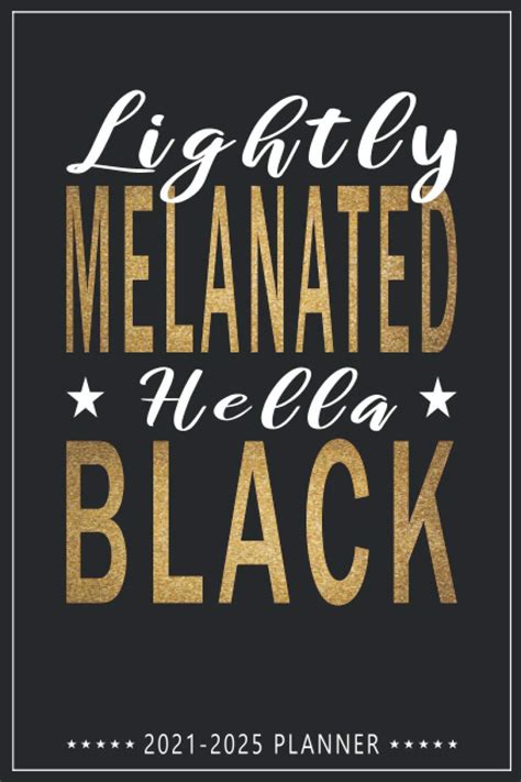 Lightly Melanated Hella Black 2021-2025 Planner: Black Girl Magic 60 Months Appointment Calendar ...