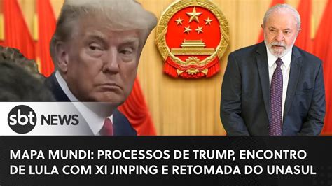 Ao Vivo Processos De Trump Encontro De Lula E Xi Jinping E Retomada