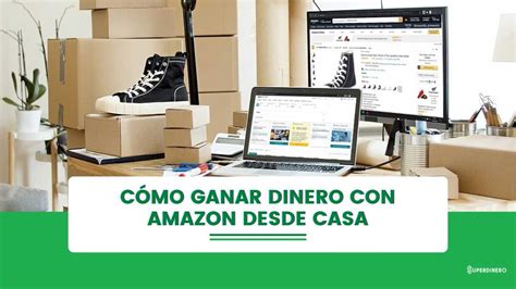 Top 10 cómo ganar dinero con Amazon desde casa SuperDinero