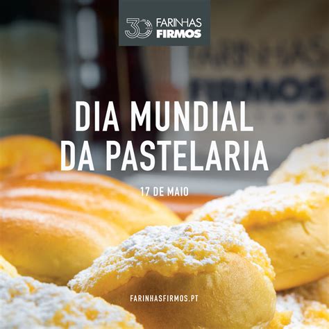 DIA MUNDIAL DA PASTELARIA 2022 Farinhas Firmos