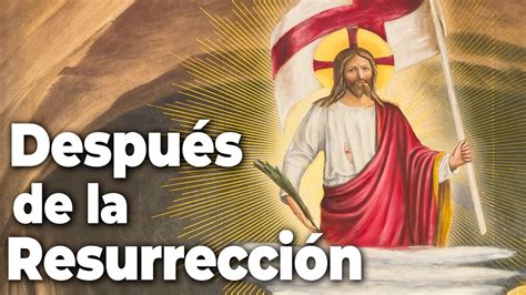 Qué pasó después de la Resurrección YouTube