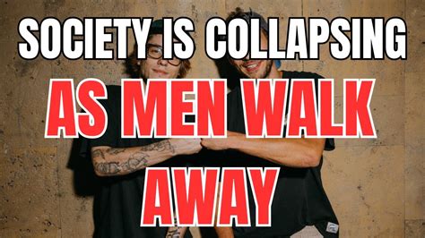 Society Is Collapsing As Men Walk Away YouTube