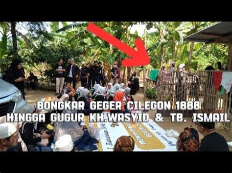 Full Membongkar Sejarah Geger Cilegon Gugurnya Kh Wasyid Tb