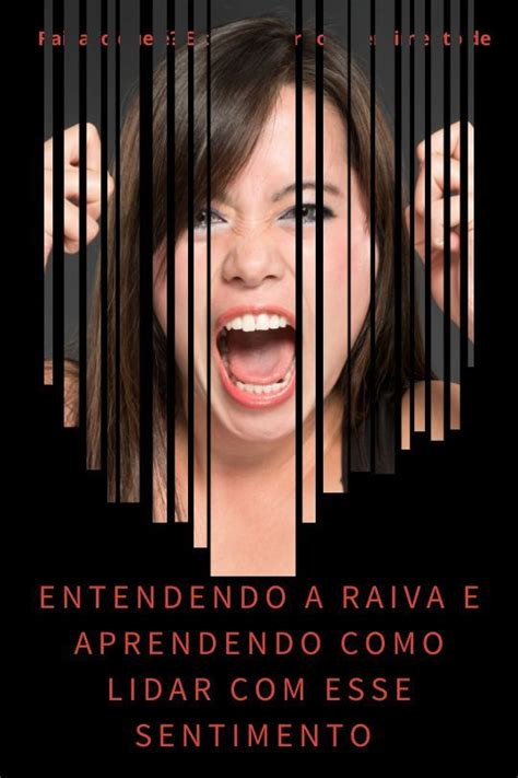 Entendendo A Raiva E Aprendendo Como Lidar Esse Sentimento Raiva O