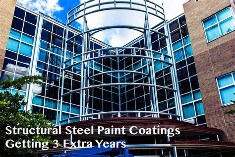 Structural Steel Paint Coatings Getting 3 Extra Years Performance