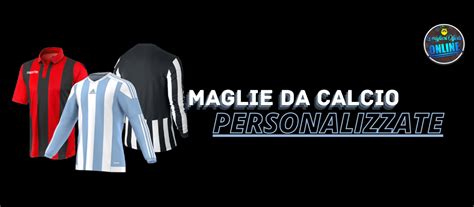 Maglie Da Calcio Personalizzate Ecco Le Migliori Le Migliori Offerte