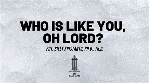 Pdt Billy Kristanto Who Is Like You Oh Lord Grii Kg Youtube