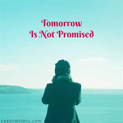 Top 20 Tomorrow Is Not Promised Quotes For Inspiration In 2024 Tomorrow Is Not Promised