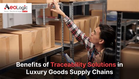 Benefits Of Traceability Solutions In Luxury Goods Supply Chains