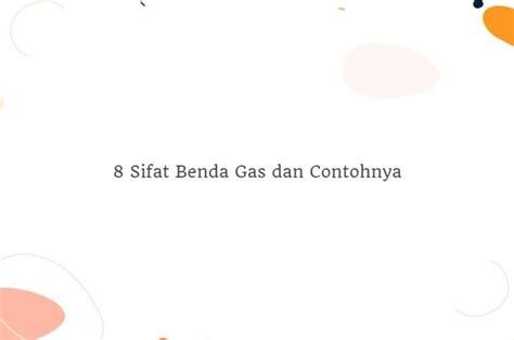 8 Sifat Benda Gas Dan Contohnya Simak Penjelasan Selengkapnya Sonora Id