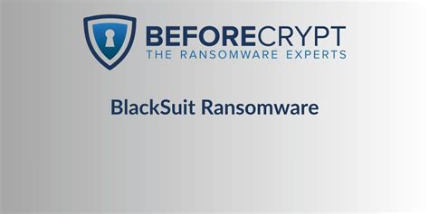 The Mystery Of Blacksuit Ransomware Beforecrypt