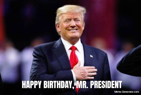 Happy Birthday Mr President Meme Generator