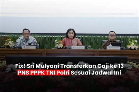 Fix Sri Mulyani Transferkan Gaji Ke Untuk Pns Pppk Tni Polri Sesuai