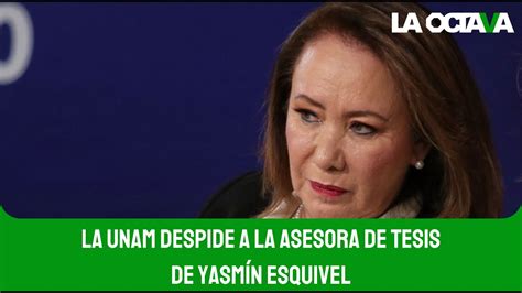 LA UNAM DESPIDE a ASESORA de TESIS de YASMÍN ESQUIVEL por su FALTA DE