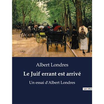 Le Juif errant est arrivé Un essai d Albert Londres broché Albert