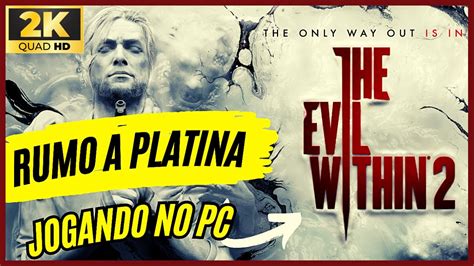 The Evil Within 2 RUMO A PLATINA PC STEAM DIFICULDADE PESADELO