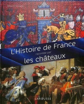 L Histoire De France Racont E Par Les Ch Teaux Renaud Thomazo