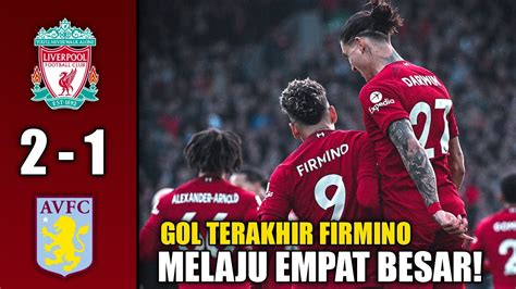 MENANG DRAMATIS Hasil Liverpool Vs Aston Villa 2 1 Firmino Goal