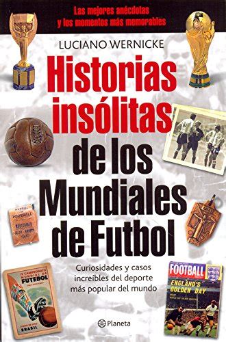 Historias Insolitas De Los Mundiales De Fufbol Unusual Stories Of