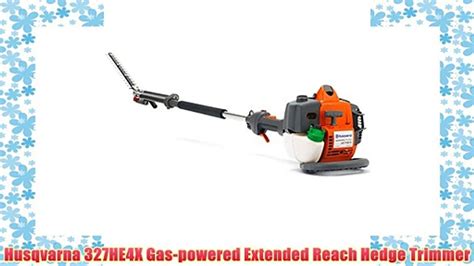 Husqvarna 327he4x Gas Powered Extended Reach Hedge Trimmer Video Dailymotion