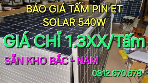 báo giá tấm pin ET Solar 540w giá chỉ 1 3xx tấm Sẵn kho Nam Bắc Chốt