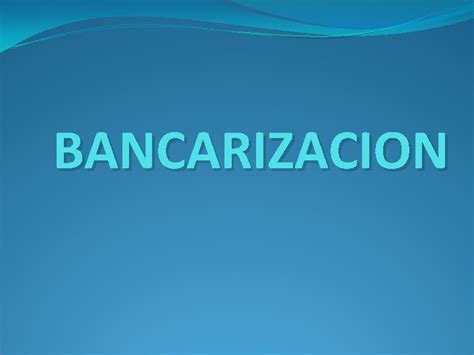 Bancarizacion Definicion Bancarizacin Significa Utilizar Intensivamente